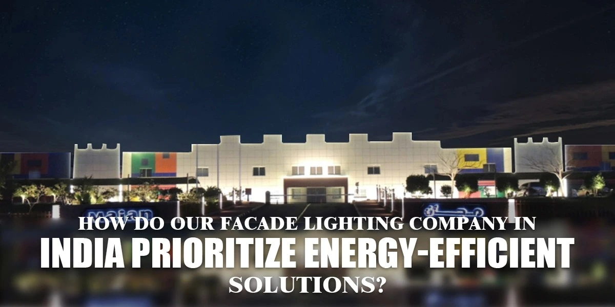 How Do Our Facade Lighting Company in India Prioritize Energy-efficient Solutions?