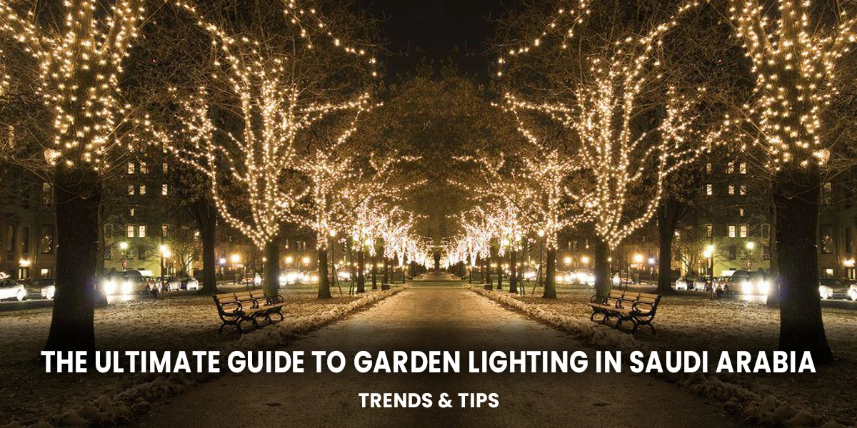 The Ultimate Guide to Garden Lighting in Saudi Arabia: Trends & Tips