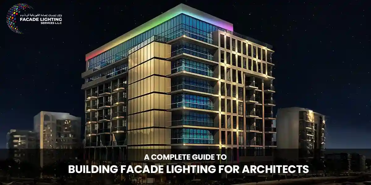 A Complete Guide to Building Facade Lighting for Architects