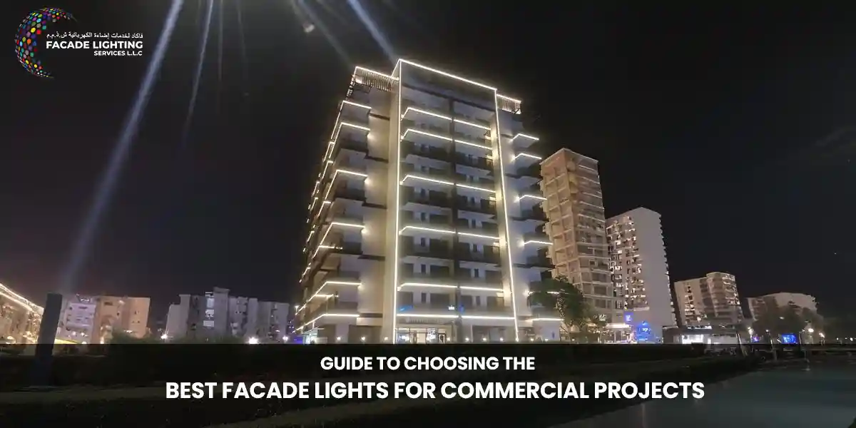 Guide to Choosing the Best Facade Lights for Commercial Projects