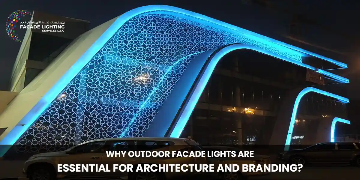 Why Outdoor Facade Lights are Essential for Architecture and Branding?