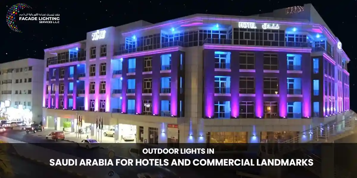 Outdoor Lights in Saudi Arabia for Hotels and Commercial Landmarks