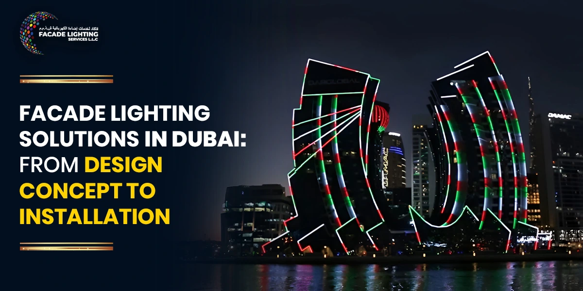 Facade Lighting Solutions in Dubai: From Design Concept to Installation