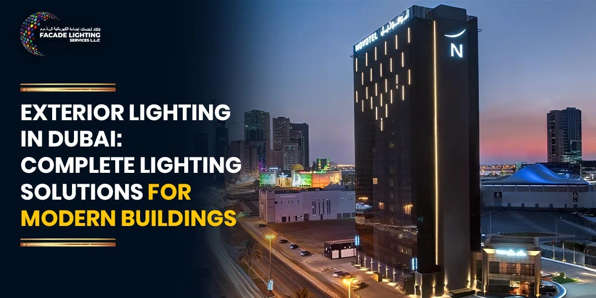 Exterior Lighting in Dubai: Complete Lighting Solutions for Modern Buildings